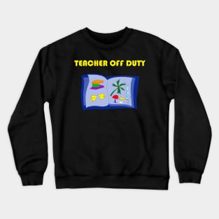 Teacher Off Duty and On Vacation Crewneck Sweatshirt